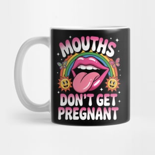 Mouths Don't Get Pregnant Mug